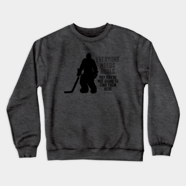 Everyone Needs Goals (Hockey Goalie) Crewneck Sweatshirt by eBrushDesign